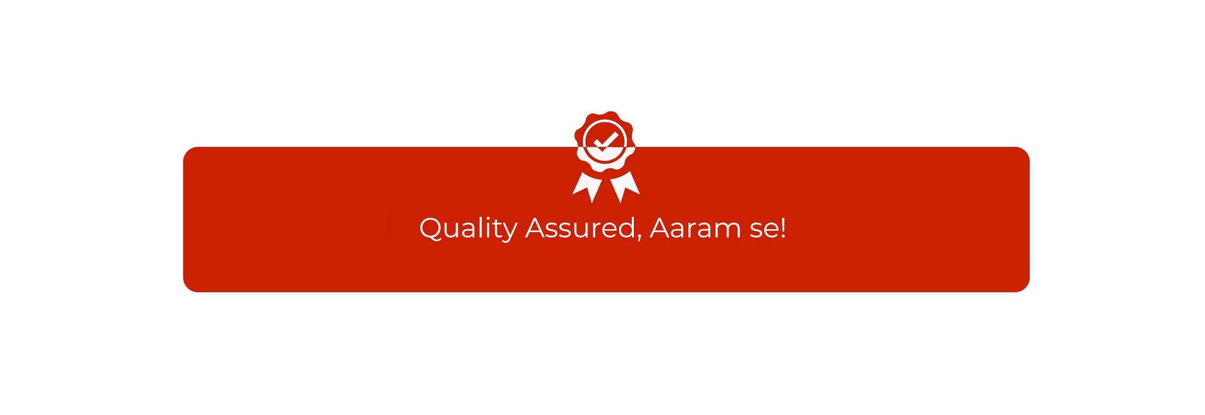 quality assured, aaram se!