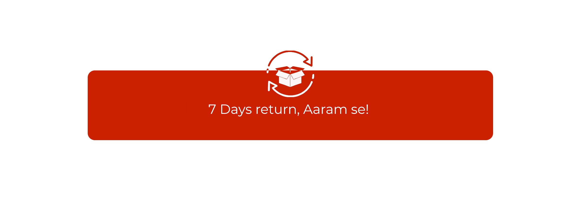 7 days return, aaram se!